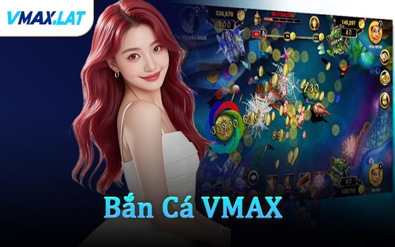 Bắn Cá VMAX
