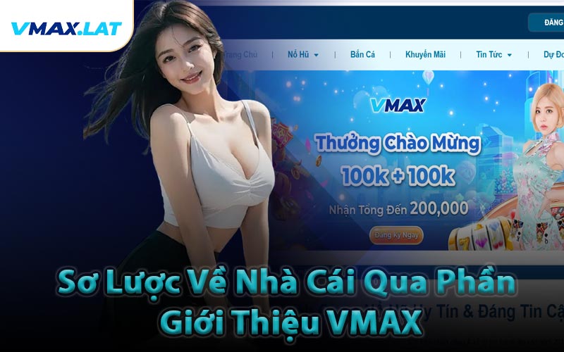 Sơ Lược Về Nhà Cái Qua Phần Giới Thiệu VMAX