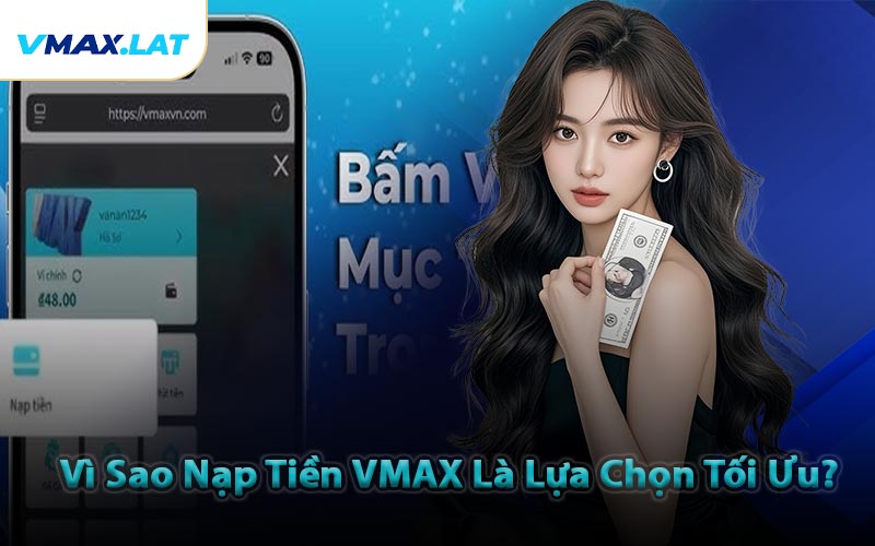 Vì Sao Nạp Tiền VMAX Là Lựa Chọn Tối Ưu?