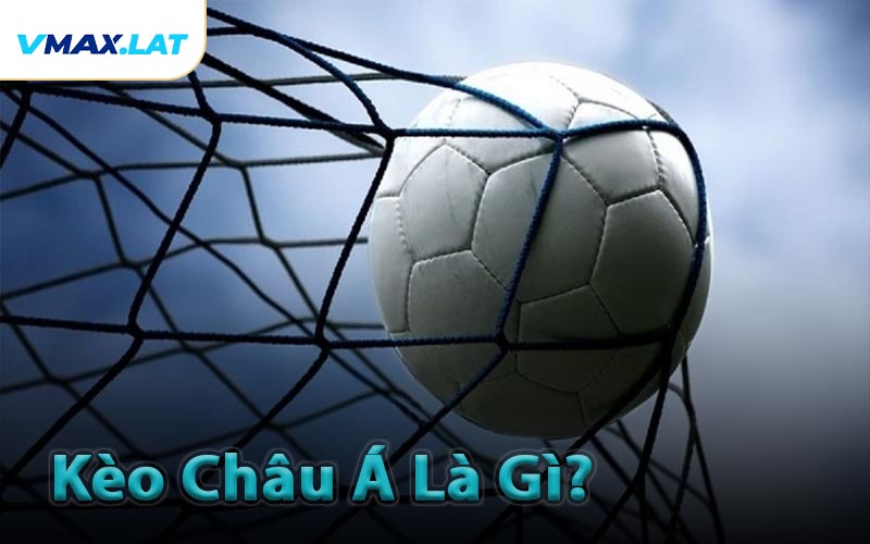 Kèo Châu Á Là Gì?