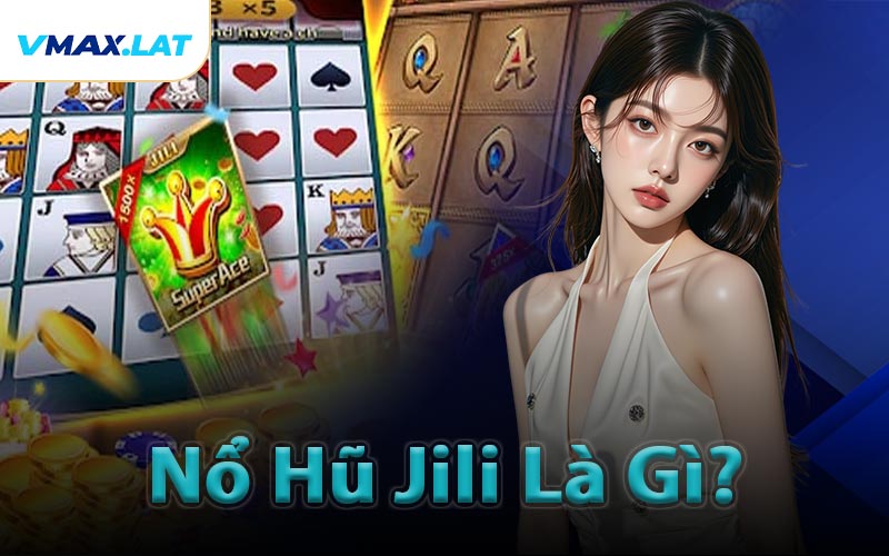 Nổ Hũ Jili Là Gì?