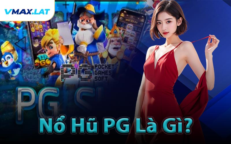 Nổ Hũ PG Là Gì?