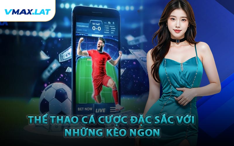 Thể thao cá cược đặc sắc với những kèo ngon