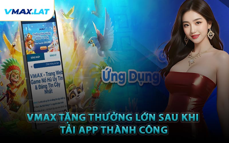 VMAX tặng thưởng lớn sau khi tải app thành công