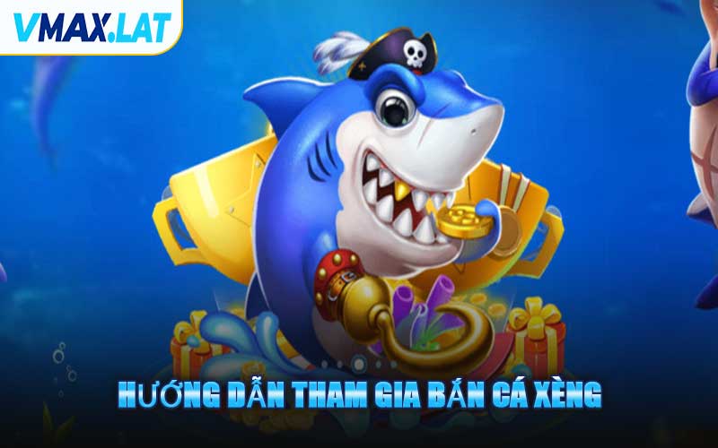 Hướng Dẫn Tham Gia Bắn Cá Xèng